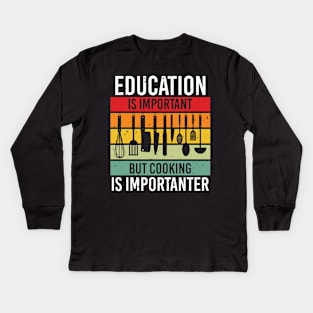 Education Is Important But Cooking Is Importanter Kids Long Sleeve T-Shirt